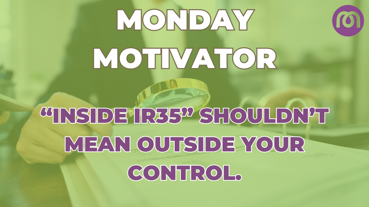 Monday Motivator: “Inside IR35” shouldn’t mean outside your control.