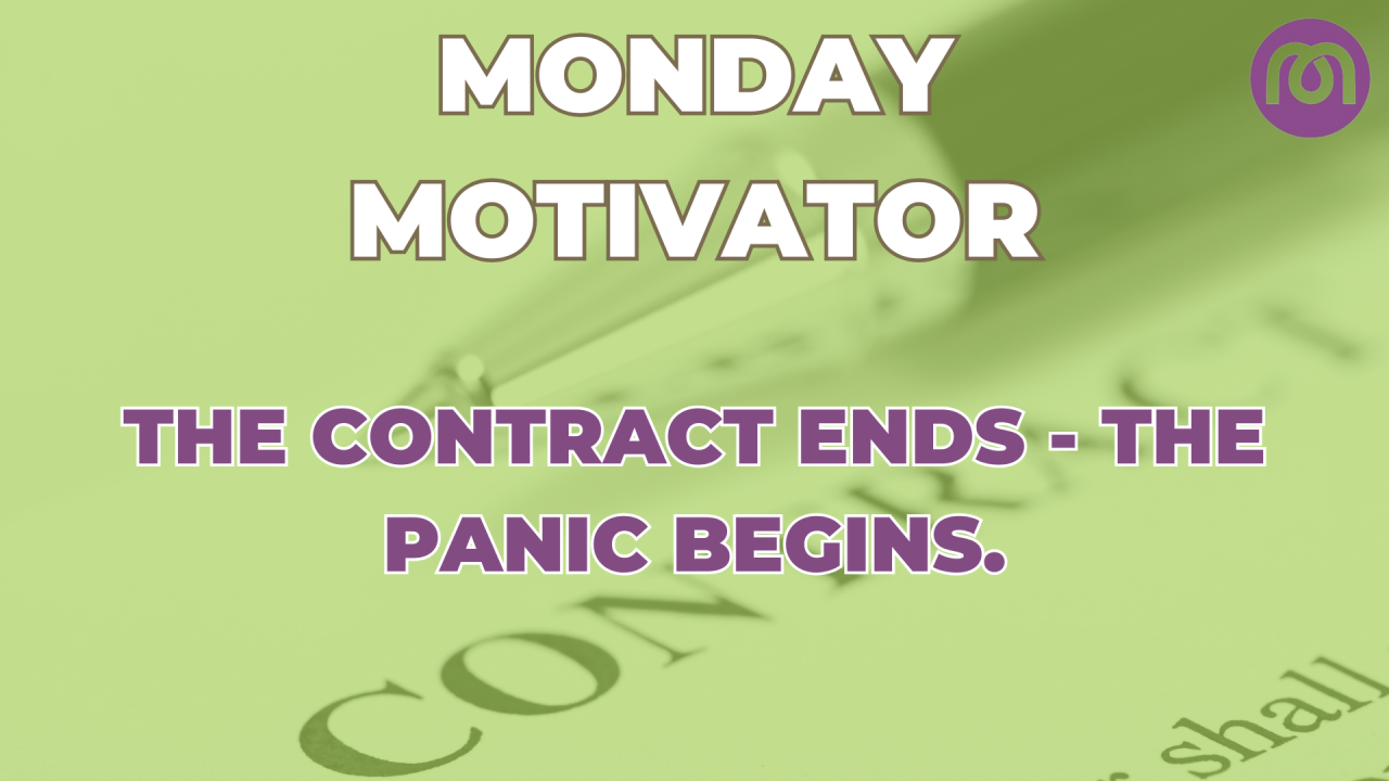Monday Motivator: The contract ends, the panic begins?
